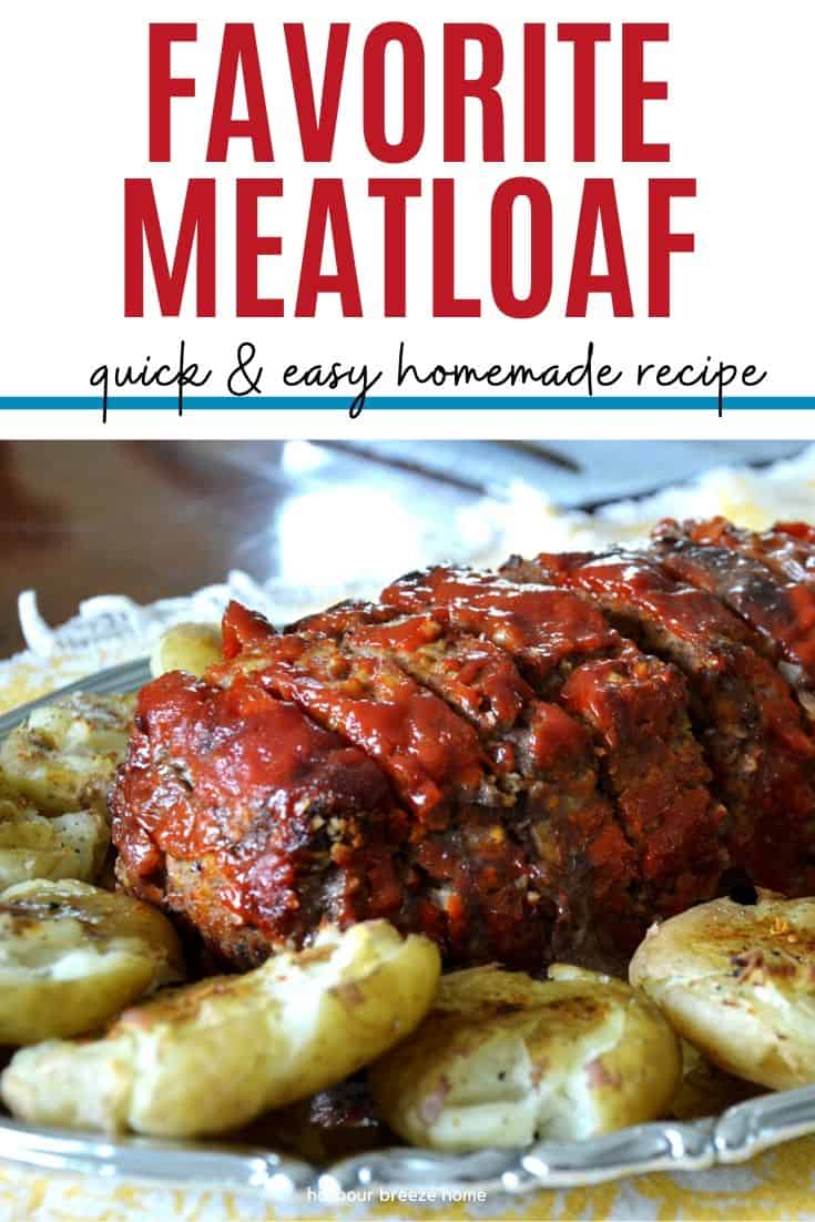 Easy meatloaf recipe on a platter with the words "favorite meatloaf - quick & easy homemade recipe" above it.