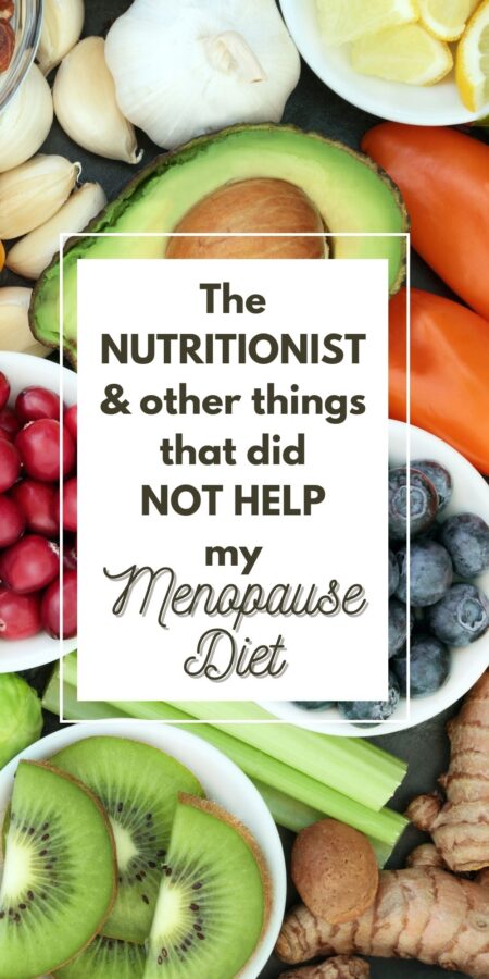 Picture of healthy food with a text overlay that says "The Nutritionist and other things that did not help my Menopause Diet"